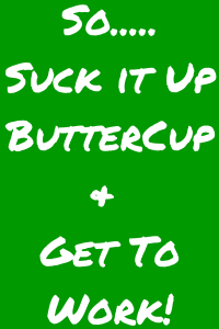 Suck it Up ButterCup & Get to Work - blog2